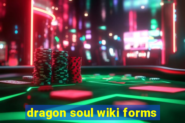 dragon soul wiki forms